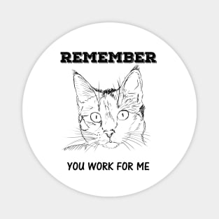 Cat - Remember You Work for Me Magnet